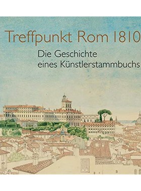 预订【德语】 Treffpunkt Rom 1810:Die Geschichte eines Künstlerstammbuchs. Katalog zur Ausstellung in Kassel Schloss Wil