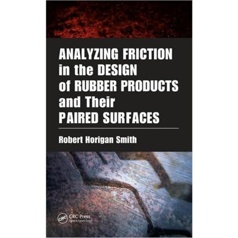 预订不退不换Analyzing Friction in the Design of Rubber Products and Their Paired Surfaces[9780849381362]