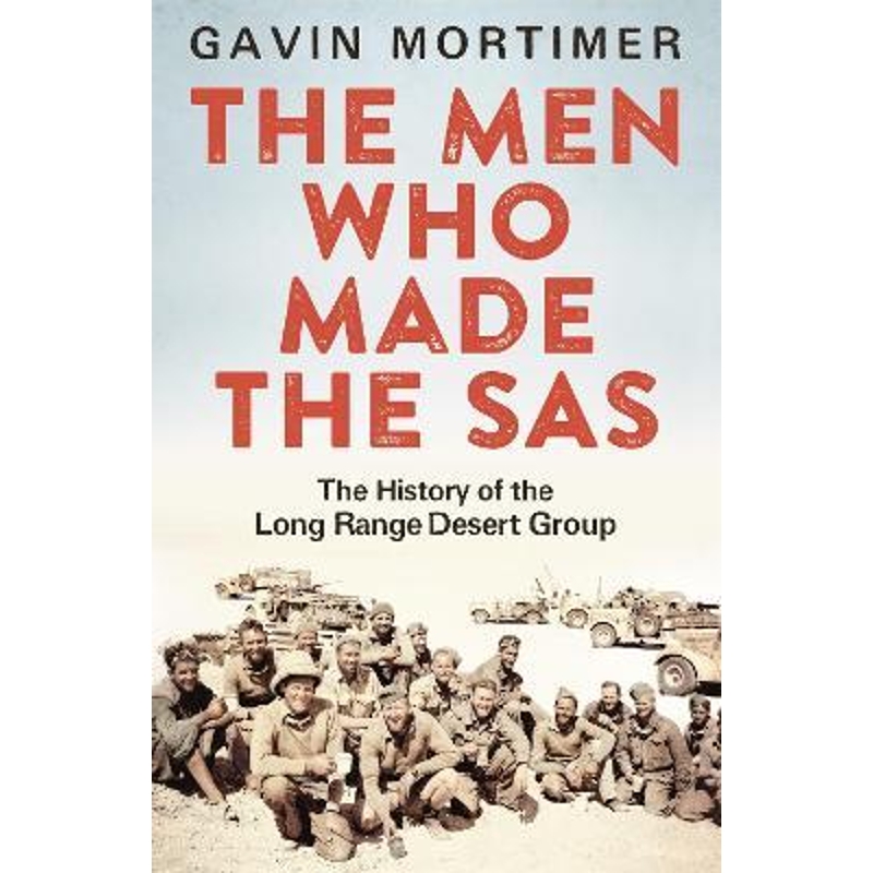 预订The Men Who Made the SAS:The History of the Long Range Desert Group 书籍/杂志/报纸 人文社科类原版书 原图主图