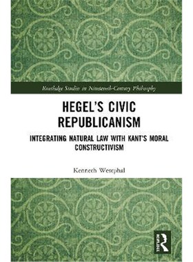 按需印刷不退不换Hegel's Civic Republicanism:Integrating Natural Law with Kant's Moral Constructivism[9780367359171]