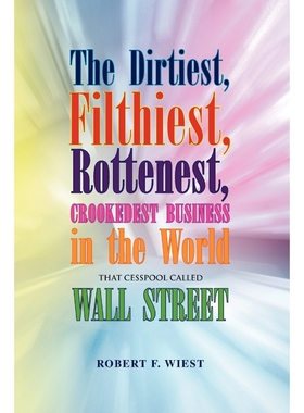 按需印刷The Dirtiest, Filthiest, Rottenest, Crookedest Business in the World[9781441574312]