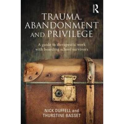 预订Trauma, Abandonment and Privilege:A guide to therapeutic work with boarding school survivors