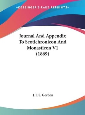 按需印刷Journal And Appendix To Scotichronicon And Monasticon V1 (1869)[9781120617750]