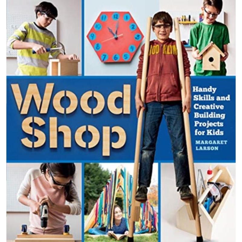 预订Wood Shop: 18 Building Projects Kids Will Love to Make