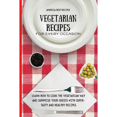 预订不退不换Vegetarian Recipes for Every Occasion:Learn How to Cook the Vegetarian Way and Surprise Your Guests with Sup