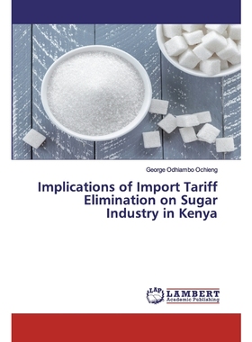 按需印刷Implications of Import Tariff Elimination on Sugar Industry in Kenya[9786202079297]
