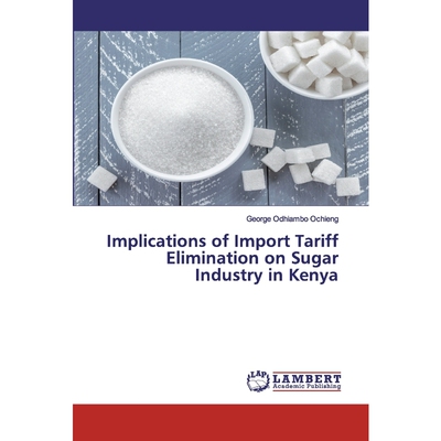 按需印刷Implications of Import Tariff Elimination on Sugar Industry in Kenya[9786202079297]