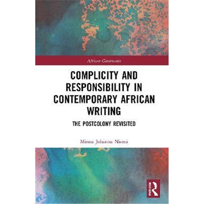 按需印刷Complicity and Responsibility in Contemporary African Writing:The Postcolony Revisited[9780367139698]