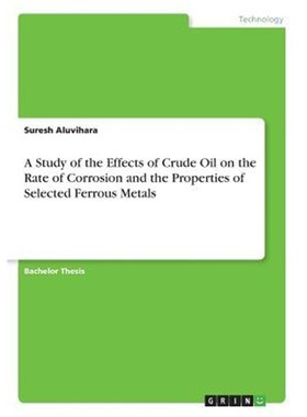 预订A Study of the Effects of Crude Oil on the Rate of Corrosion and the Properties of Selected Ferrous