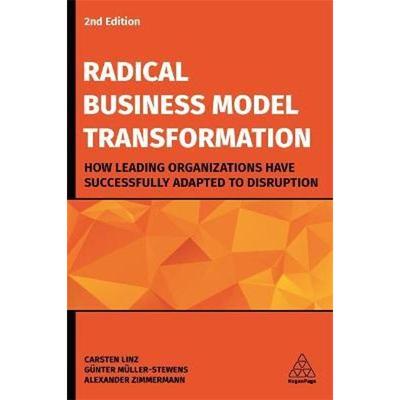 预订Radical Business Model Transformation:How Leading Organizations Have Successfully Adapted to Disruption