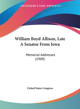按需印刷William Boyd Allison, Late A Senator From Iowa[9781120053848]