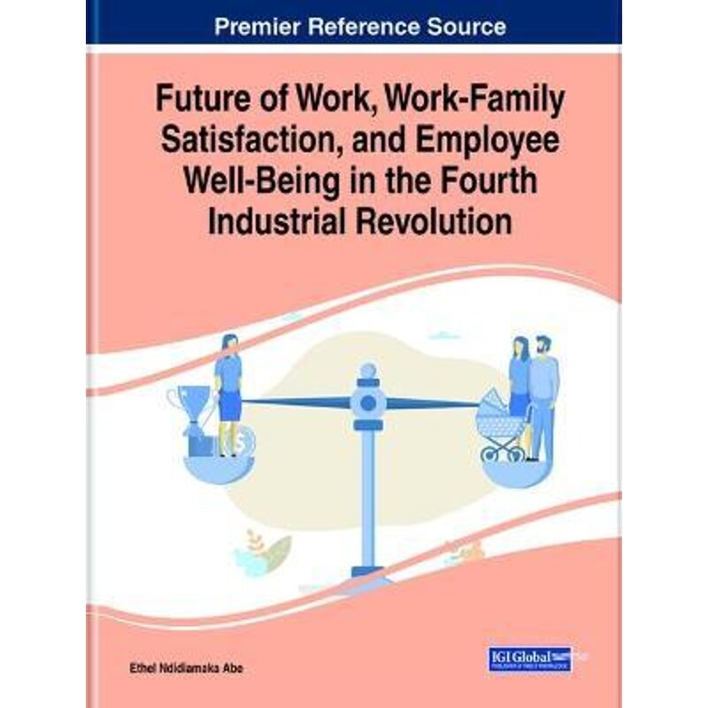 预订不退不换Future of Work, Work-Family Satisfaction, and Employee Well-Being in the Fourth Industrial Revolutio