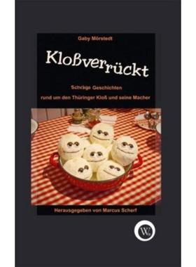 预订【德语】 Kloßverrückt:Schräge Geschichten rund um den Thüringer Kloß und seine Mac