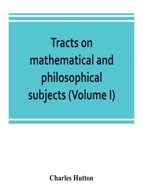 预订Tracts on mathematical and philosophical subjects, comprising among numerous important articles, the
