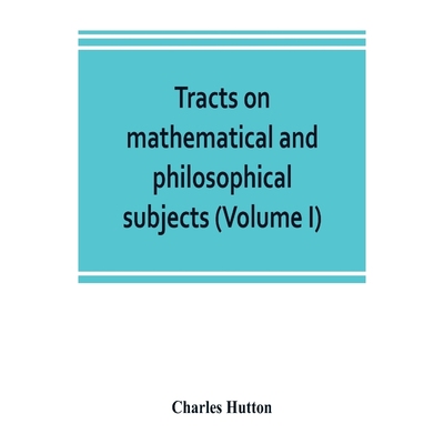 预订Tracts on mathematical and philosophical subjects, comprising among numerous important articles, the