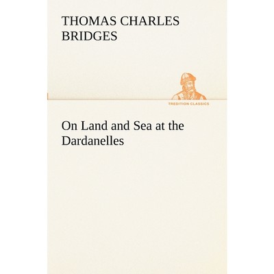 按需印刷On Land and Sea at the Dardanelles[9783849152703]