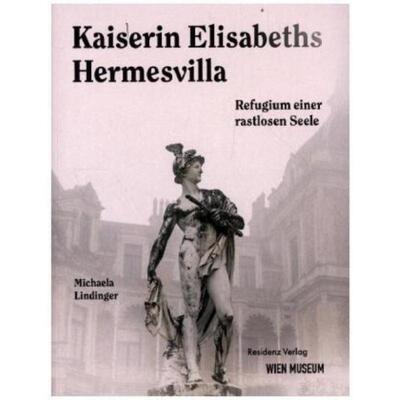 预订【德语】 Kaiserin Elisabeths Hermesvilla:Refugium einer rastlosen Seele
