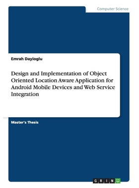 预订Design and Implementation of Object Oriented Location Aware Application for Android Mobile Devices a