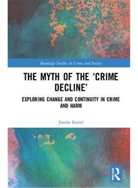 按需印刷不退不换The Myth of the 'Crime Decline':Exploring Change and Continuity in Crime and Harm[9780815353935]