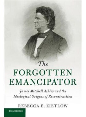 按需印刷The Forgotten Emancipator:James Mitchell Ashley and the Ideological Origins of Reconstruction[9781107479234]