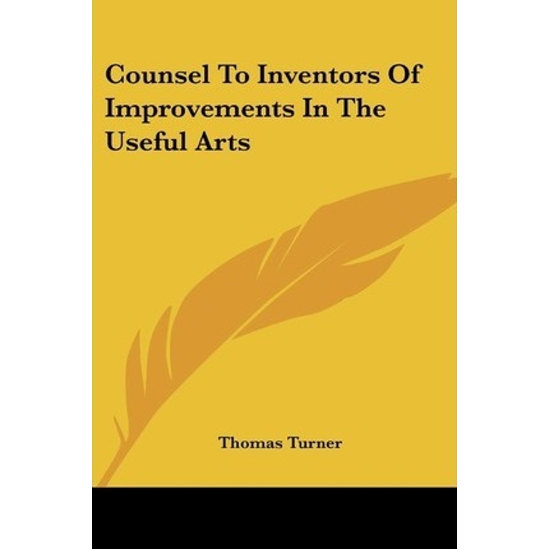 按需印刷Counsel To Inventors Of Improvements In The Useful Arts[9780548318362]