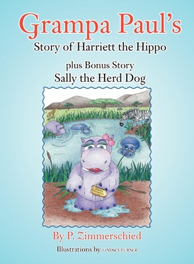按需印刷不退不换Grampa Paul's Story of Harriett the Hippo plus Bonus Story Sally the Herd Dog[9781468505474]