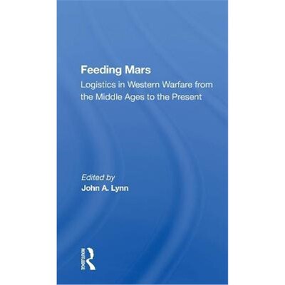 按需印刷Feeding Mars:Logistics In Western Warfare From The Middle Ages To The Present[9780367157494]