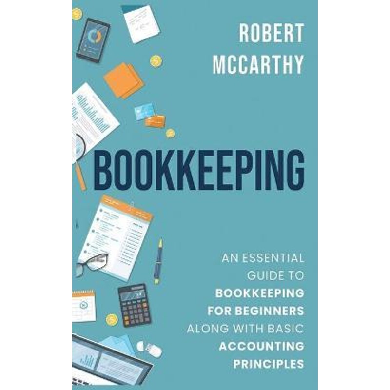 预订不退不换Bookkeeping:An Essential Guide to Bookkeeping for Beginners along with Basic Accounting Principles