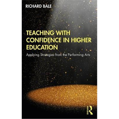 按需印刷不退不换Teaching with Confidence in Higher Education:Applying Strategies from the Performing Arts[9780367193652]