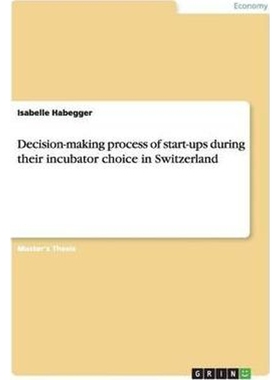 按需印刷Decision-making process of start-ups during their incubator choice in Switzerland[9783668057050]