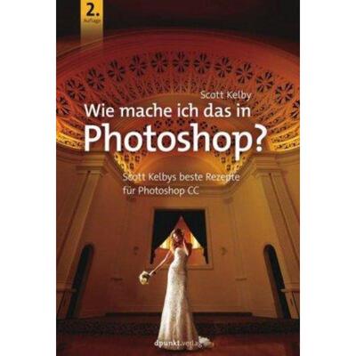 预订【德语】 Wie mache ich das in Photoshop?:Scott Kelbys beste Rezepte für Photoshop CC