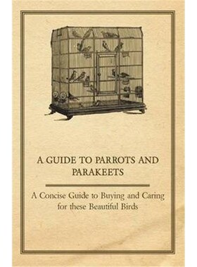 按需印刷A Guide to Parrots and Parakeets - A Concise Guide to Buying and Caring for These Beautiful Birds[9781447414995]