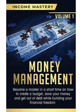 预订Money Management:Become a Master in a Short Time on How to Create a Budget, Save Your Money and Get Out of Debt whil