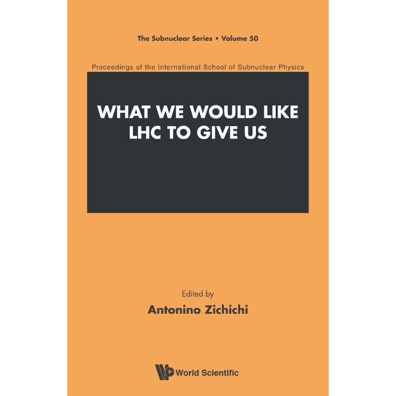 按需印刷不退不换WHAT WE WOULD LIKE LHC TO GIVE US - PROCEEDINGS OF THE INTERNATIONAL SCHOOL OF SUBNUCLEAR PHYSICS[978981