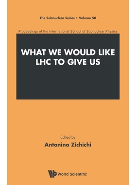 按需印刷WHAT WE WOULD LIKE LHC TO GIVE US - PROCEEDINGS OF THE INTERNATIONAL SCHOOL OF SUBNUCLEAR PHYSICS[9789814603898]