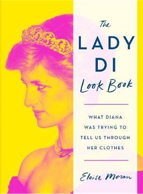 预订The Lady Di Look Book:What Diana Was Trying to Tell Us Through Her Clothes