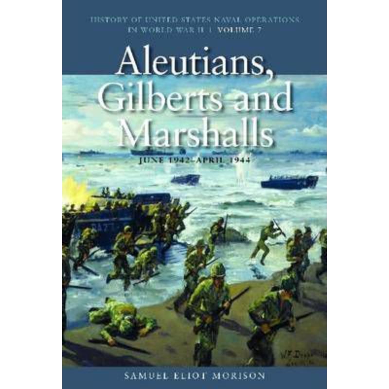 预订不退不换Aleutians, Gilberts and Marshalls, June 1942 - April 1944:History of United States Naval Operations in World