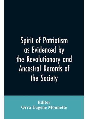 预订Spirit of patriotism as evidenced by the revolutionary and ancestral records of the society, Sons of
