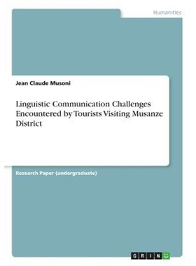 按需印刷Linguistic Communication Challenges Encountered by Tourists Visiting Musanze District[9783668803930]
