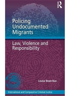 按需印刷Policing Undocumented Migrants:Law, Violence and Responsibility[9781472435019]
