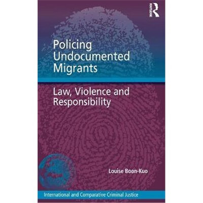 按需印刷不退不换Policing Undocumented Migrants:Law, Violence and Responsibility[9781472435019]