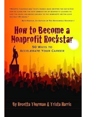 按需印刷不退不换How to Become a Nonprofit Rockstar:50 Ways to Accelerate Your Career[9780557725830]