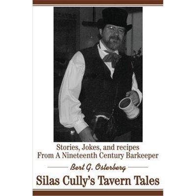按需印刷不退不换Silas Cully's Tavern Tales:Stories, Jokes, and Recipes from a Nineteenth Century Barkeeper[9780595182978