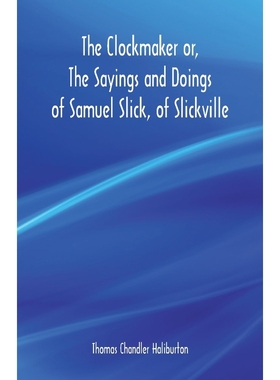 按需印刷The Clockmaker or, The Sayings and Doings of Samuel Slick, of Slickville[9789352970995]