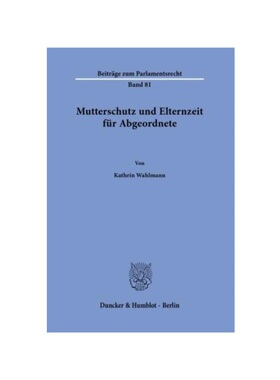 预订【德语】Mutterschutz und Elternzeit für Abgeordnete.:Dissertationsschrift