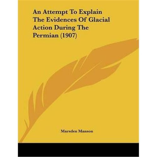 按需印刷不退不换An Attempt To Explain The Evidences Of Glacial Action During The Permian (1907)[9781120148117]