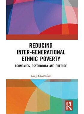 按需印刷不退不换Reducing Inter-generational Ethnic Poverty:Economics, Psychology and Culture[9780367616298]