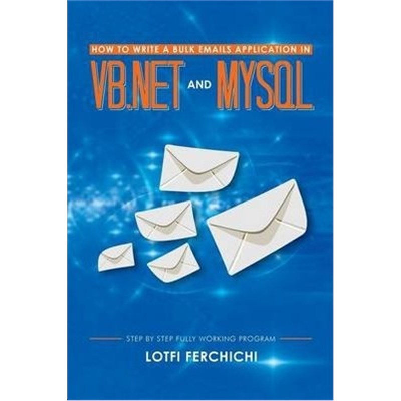 按需印刷How to Write a Bulk Emails Application in VB.NET and MySQL[9781493132874]