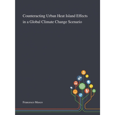 按需印刷Counteracting Urban Heat Island Effects in a Global Climate Change Scenario[9781013267598]