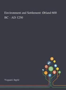 按需印刷Environment and Settlement:Orland 600 BC - AD 1250[9781013294389]